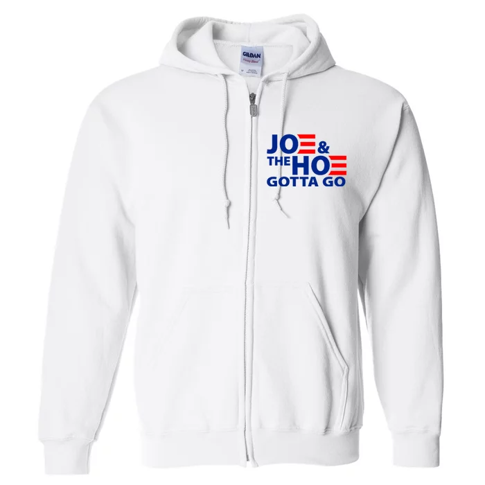 Joe And The Ho Gotta Gotta Go Funny Anti Biden Harris Full Zip Hoodie