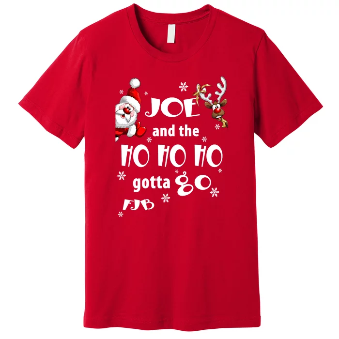 Joe And The HO HO HO Gotta GO FJB Perfect Anti Liberal Christmas Gift Premium T-Shirt