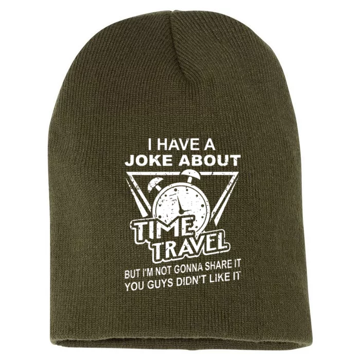 Joke About Time Travel Not Share Because You DidnT Like It Short Acrylic Beanie