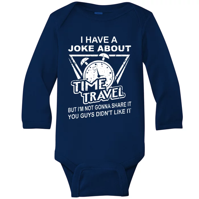 Joke About Time Travel Not Share Because You DidnT Like It Baby Long Sleeve Bodysuit