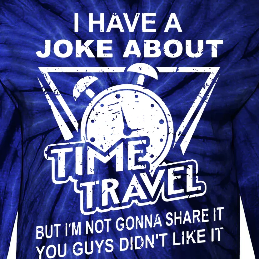 Joke About Time Travel Not Share Because You DidnT Like It Tie-Dye Long Sleeve Shirt