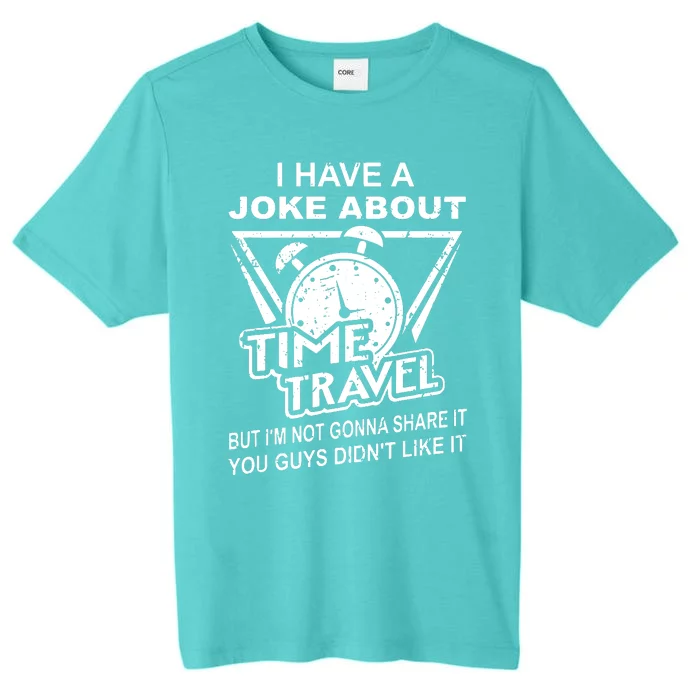 Joke About Time Travel Not Share Because You DidnT Like It ChromaSoft Performance T-Shirt