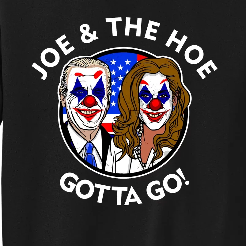 Joe And The Hoe Gotta Go Ho Biden Politian Clown Circus Tall Sweatshirt