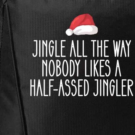 Jingle All The Way Nobody Likes A Halfassed Jingler Cool Gift City Backpack