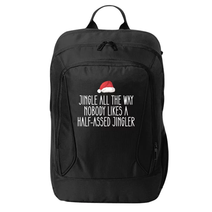 Jingle All The Way Nobody Likes A Halfassed Jingler Cool Gift City Backpack