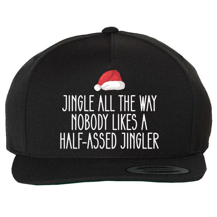 Jingle All The Way Nobody Likes A Halfassed Jingler Cool Gift Wool Snapback Cap