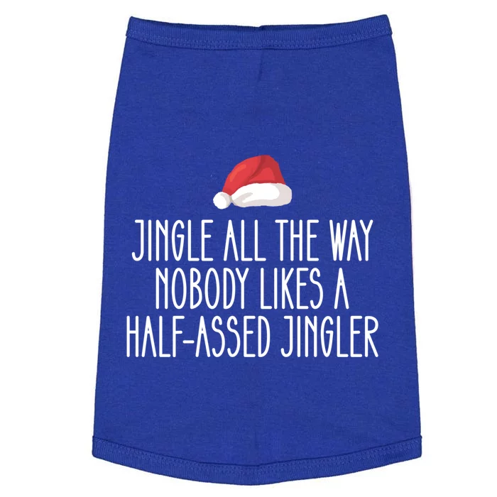 Jingle All The Way Nobody Likes A Halfassed Jingler Cool Gift Doggie Tank