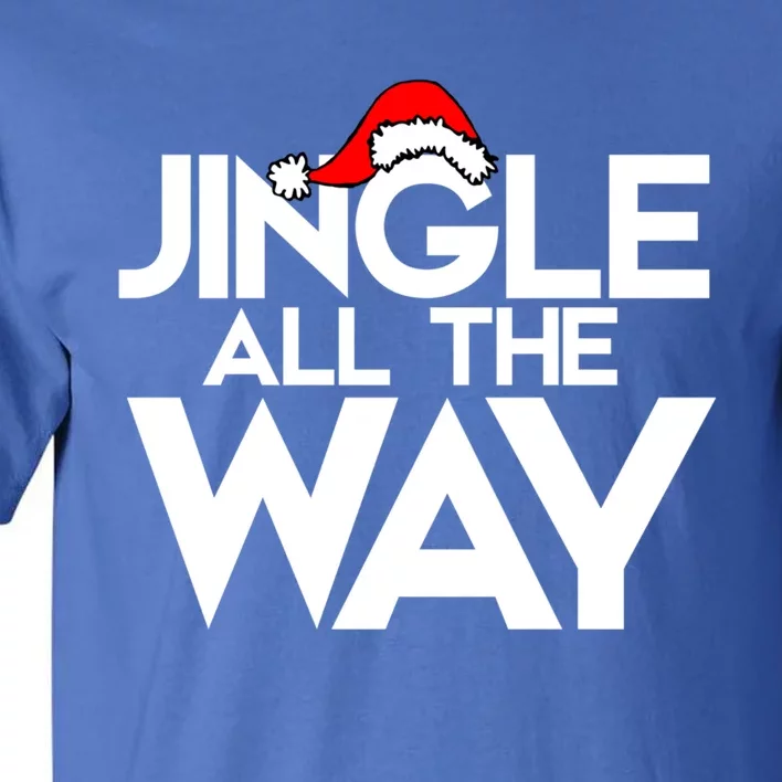 Jingle All The Way Gift Funny Christmas Gift Tall T-Shirt