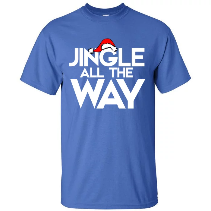 Jingle All The Way Gift Funny Christmas Gift Tall T-Shirt