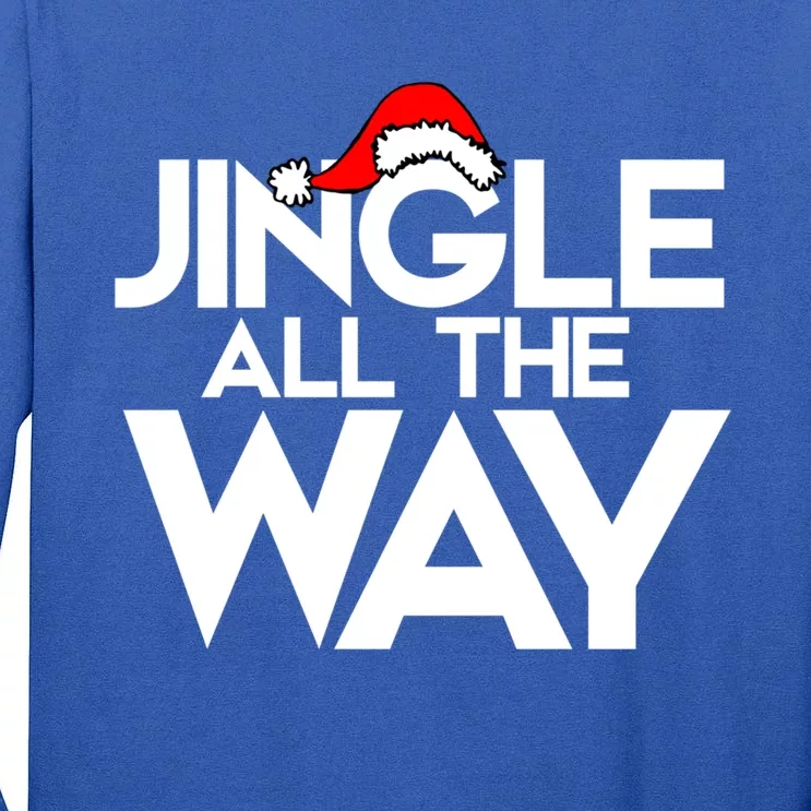 Jingle All The Way Gift Funny Christmas Gift Tall Long Sleeve T-Shirt