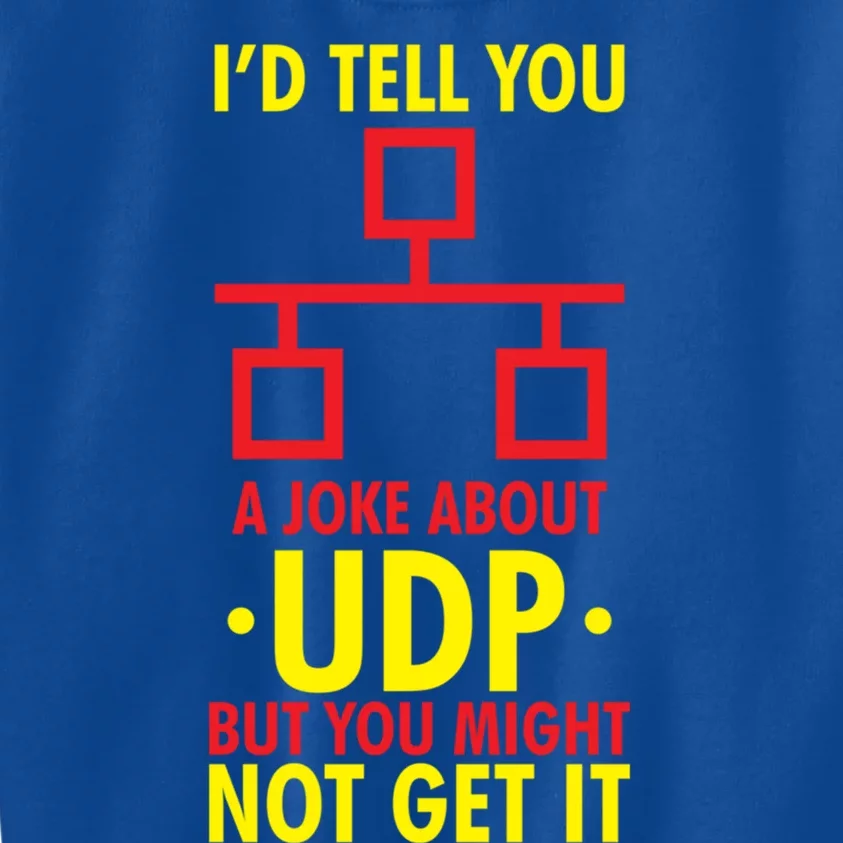 Joke About Udp But You Might Not Get It Funny It Network Gift Kids Sweatshirt