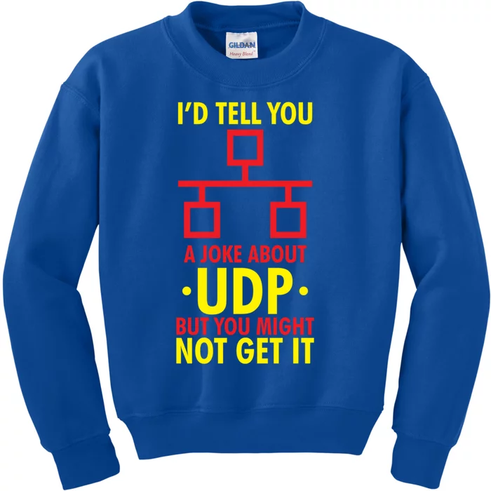 Joke About Udp But You Might Not Get It Funny It Network Gift Kids Sweatshirt