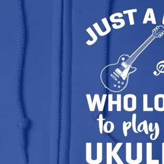 Just A Who Loves To Play The Ukulele Players Funny Gift Full Zip Hoodie