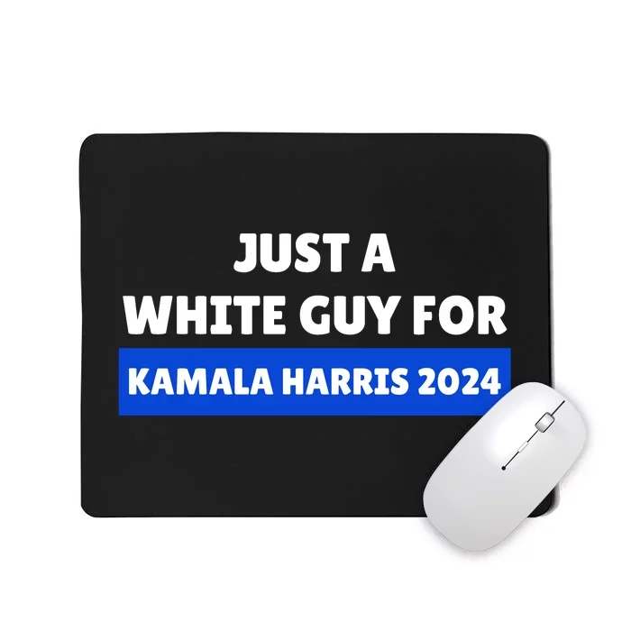 Just A White Guy For Kamala Harris Mousepad