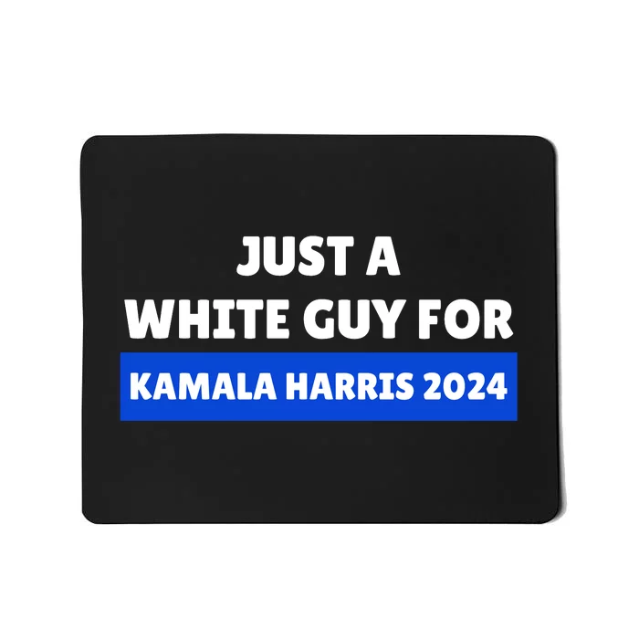 Just A White Guy For Kamala Harris Mousepad