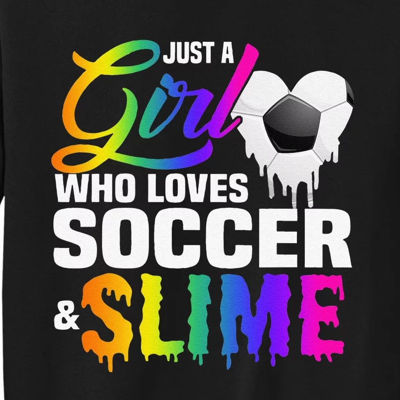 Just A  Who Loves Soccer and Slime Sports Gifts Teens Tall Sweatshirt