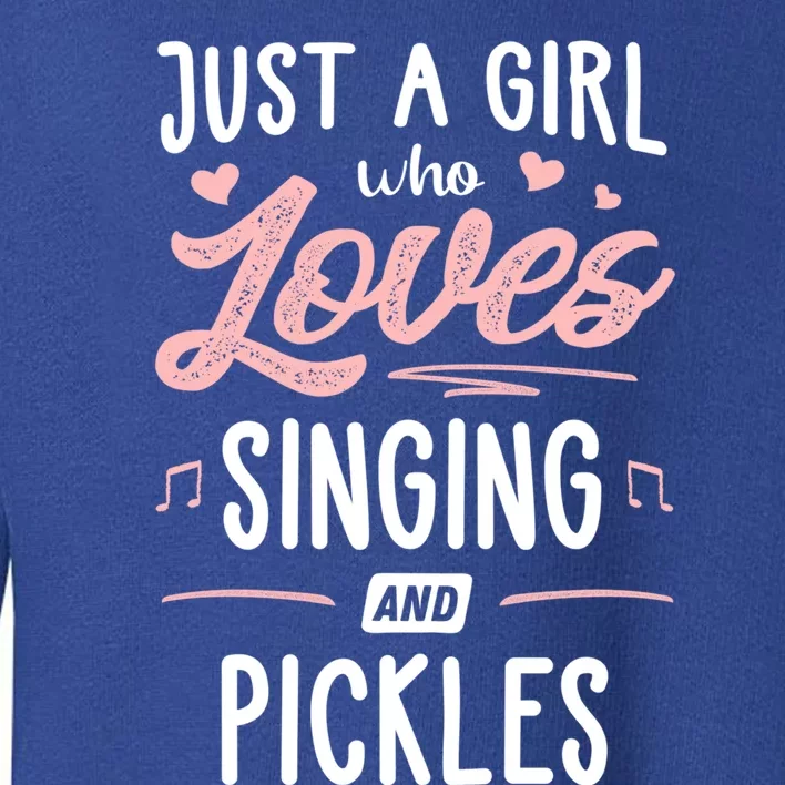 Just A Who Loves Singing And Pickles Gift Toddler Sweatshirt