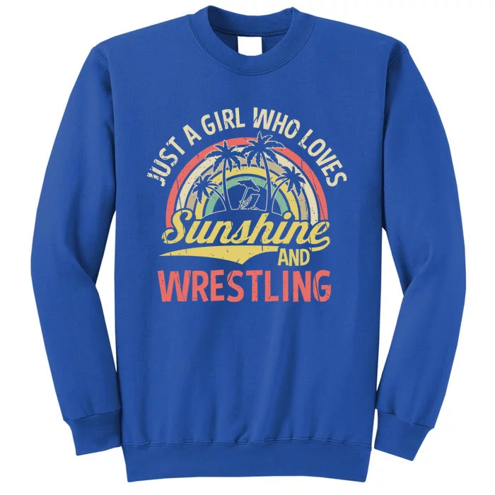 Just A Who Loves Sunshine And Wrestling Funny Gift Tall Sweatshirt