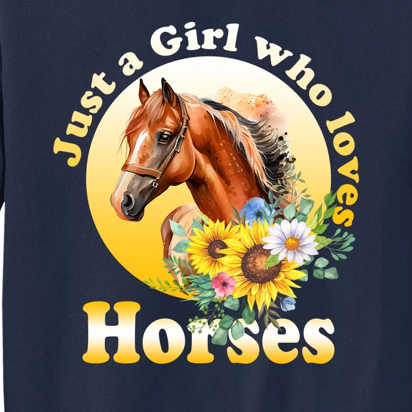 Just AGirl Who Loves Horses Sunflower Cute Gift Tall Sweatshirt