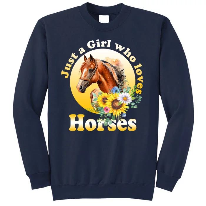 Just AGirl Who Loves Horses Sunflower Cute Gift Tall Sweatshirt