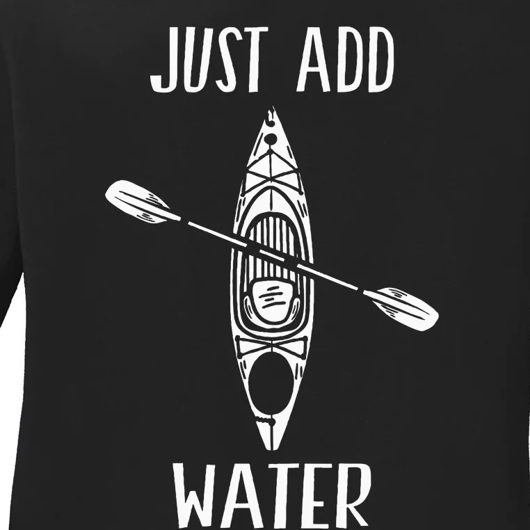 Just Add Water Funny Kayak Kayaking Kayaker Ladies Long Sleeve Shirt