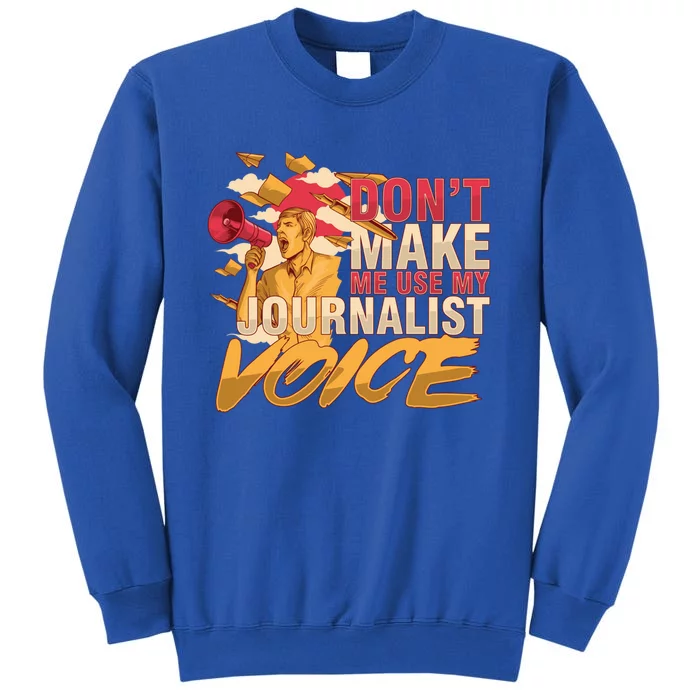 Journalism Author Writer Dont Make Me Use My Journalist Meaningful Gift Tall Sweatshirt