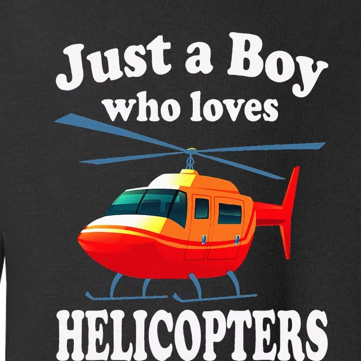 Just A Who Loves Helicopters Aviator Pilot Toddler Sweatshirt