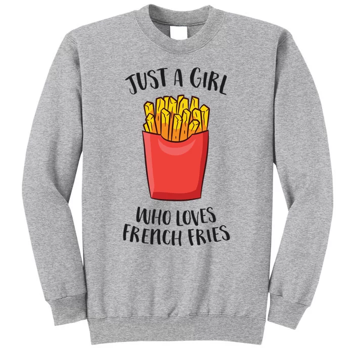 Just A Who Loves French Fries Cool Gift Tall Sweatshirt