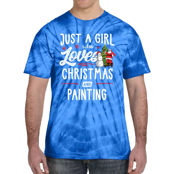 Just A Who Loves Christmas And Painting Gift Gift Tie-Dye T-Shirt