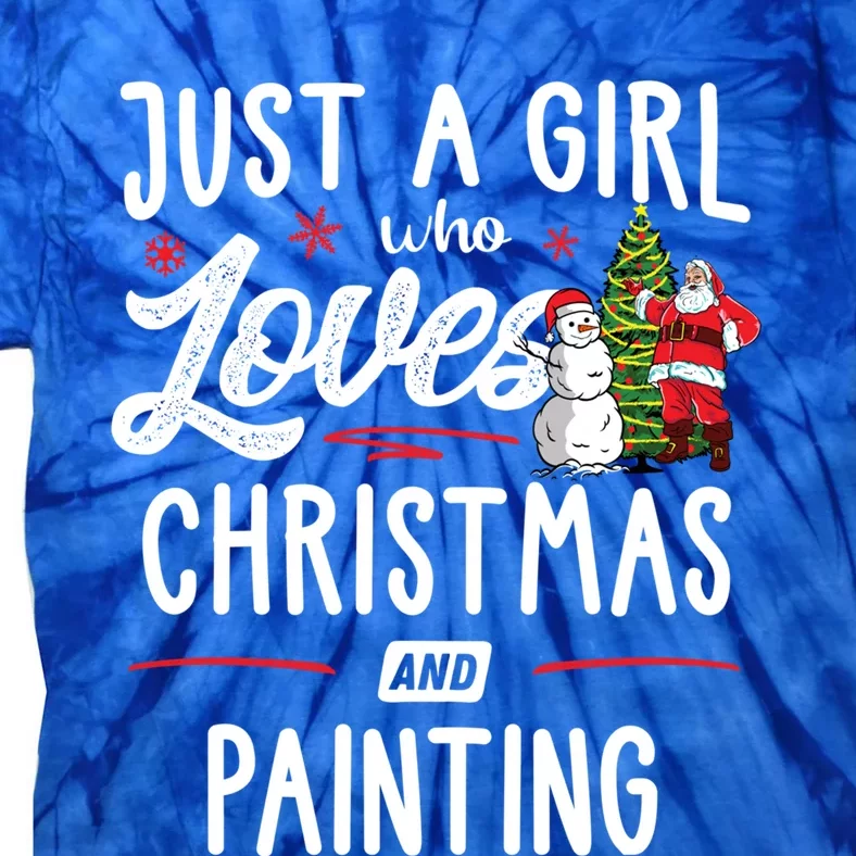 Just A Who Loves Christmas And Painting Gift Gift Tie-Dye T-Shirt