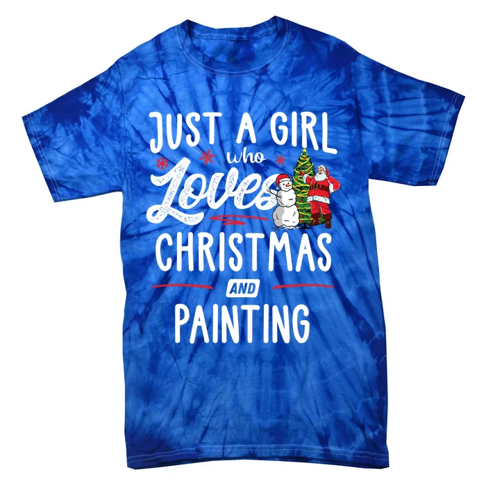 Just A Who Loves Christmas And Painting Gift Gift Tie-Dye T-Shirt