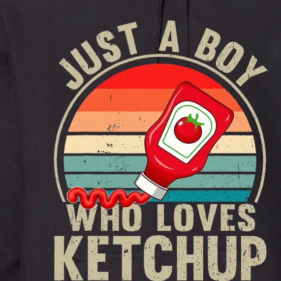 Just a Who Loves Ketchup Catsup Condiment Lover Premium Hoodie