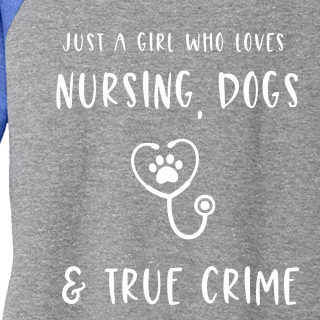 Just A Who Loves Nursing Dogs And True Crime Gift Women's Tri-Blend 3/4-Sleeve Raglan Shirt