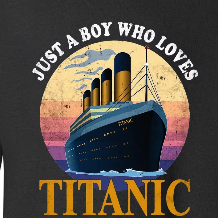 Just A  Who Loves Titanic Boat Titanic Toddler Sweatshirt