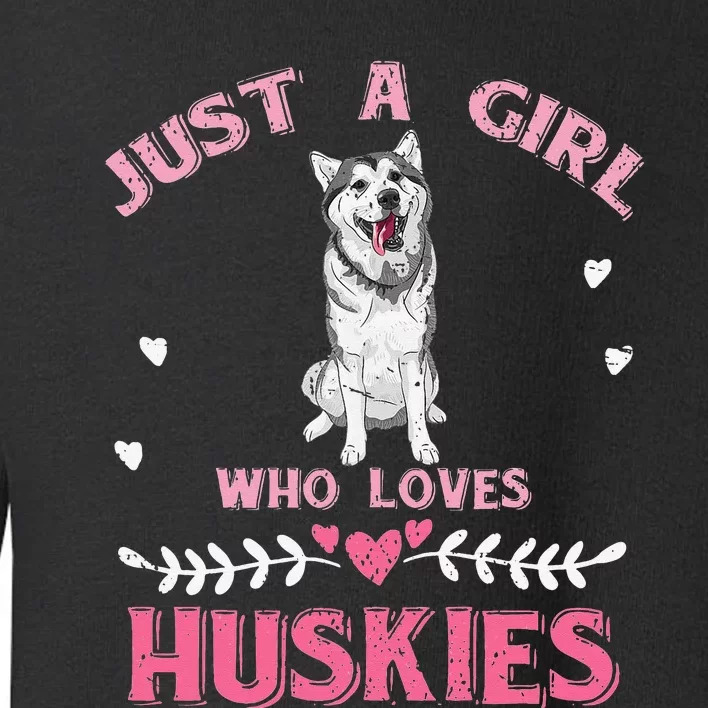 Just A Who Loves Huskies Dog Lover  Husky Toddler Sweatshirt