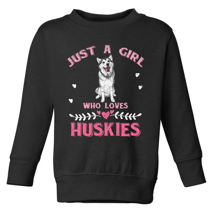 Just A Who Loves Huskies Dog Lover  Husky Toddler Sweatshirt