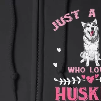 Just A Who Loves Huskies Dog Lover  Husky Full Zip Hoodie