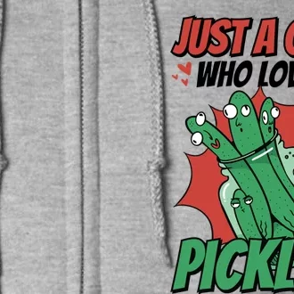 Just A Who Loves Pickles Pickles Lover Great Gift Full Zip Hoodie