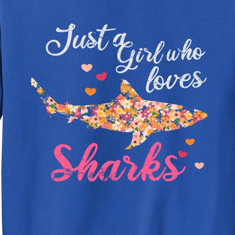 Just A Who Loves Sharks Gift Shark Cool Gift Tall Sweatshirt