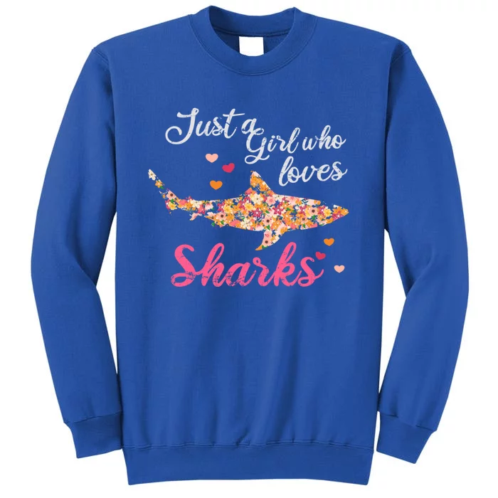 Just A Who Loves Sharks Gift Shark Cool Gift Tall Sweatshirt