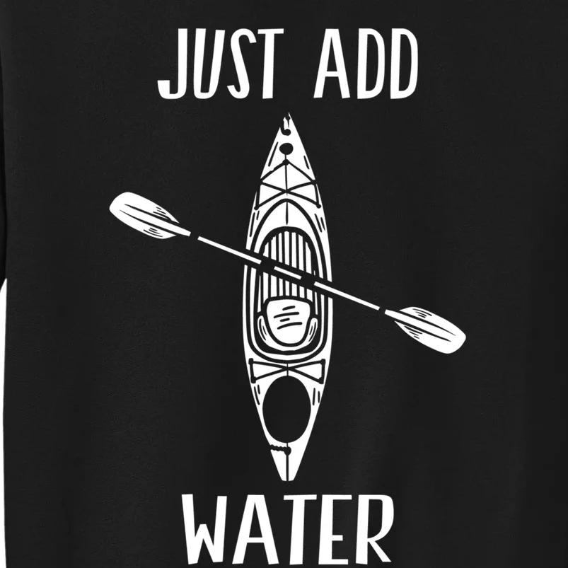 Just Add Water Funny Kayak Kayaking Kayaker Sweatshirt