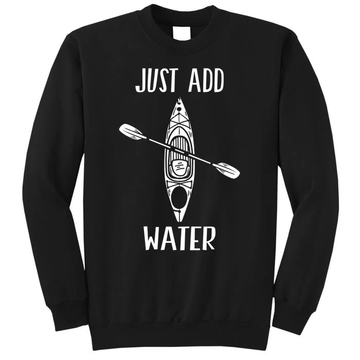 Just Add Water Funny Kayak Kayaking Kayaker Sweatshirt