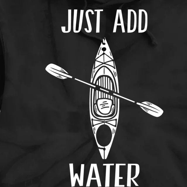 Just Add Water Funny Kayak Kayaking Kayaker Tie Dye Hoodie