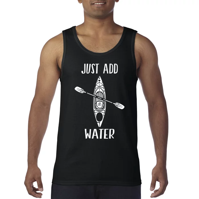 Just Add Water Funny Kayak Kayaking Kayaker Tank Top