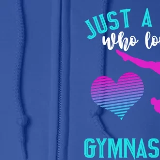 Just A Who Loves Gymnastics Funny Gymnast Quote Graphic Cool Gift Full Zip Hoodie