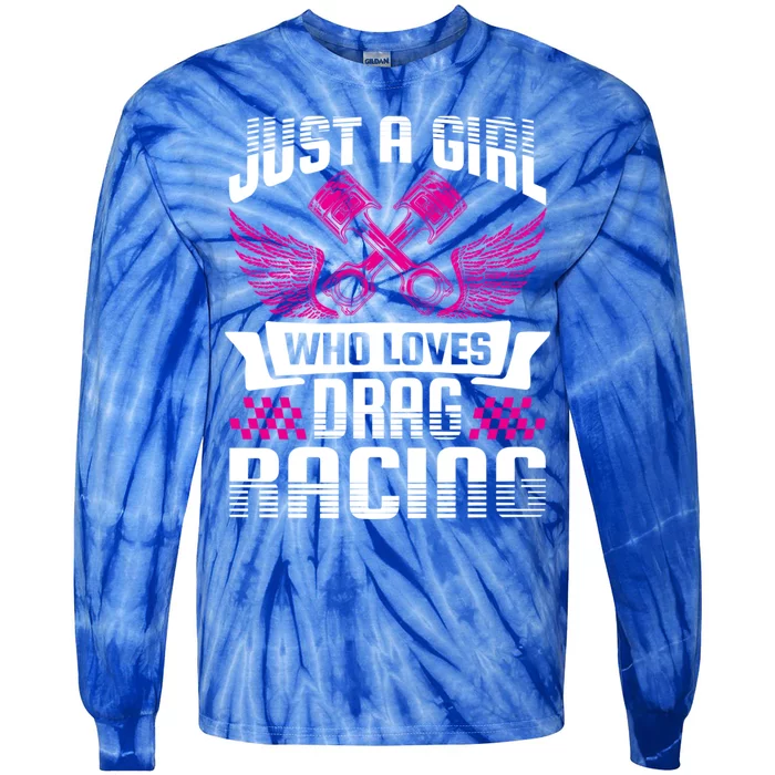 Just A Who Loves Drag Racing Drag Race Funny Gift Tie-Dye Long Sleeve Shirt