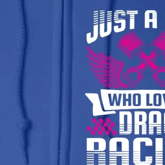 Just A Who Loves Drag Racing Drag Race Funny Gift Full Zip Hoodie