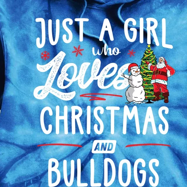 Just A Who Loves Christmas And Bulldogs Gift Funny Gift Tie Dye Hoodie