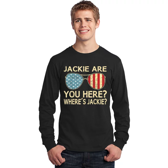 Jackie Are You Here Where's Jackie Funny Saying Long Sleeve Shirt