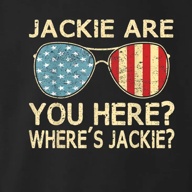 Jackie Are You Here Where's Jackie Funny Saying Toddler Hoodie